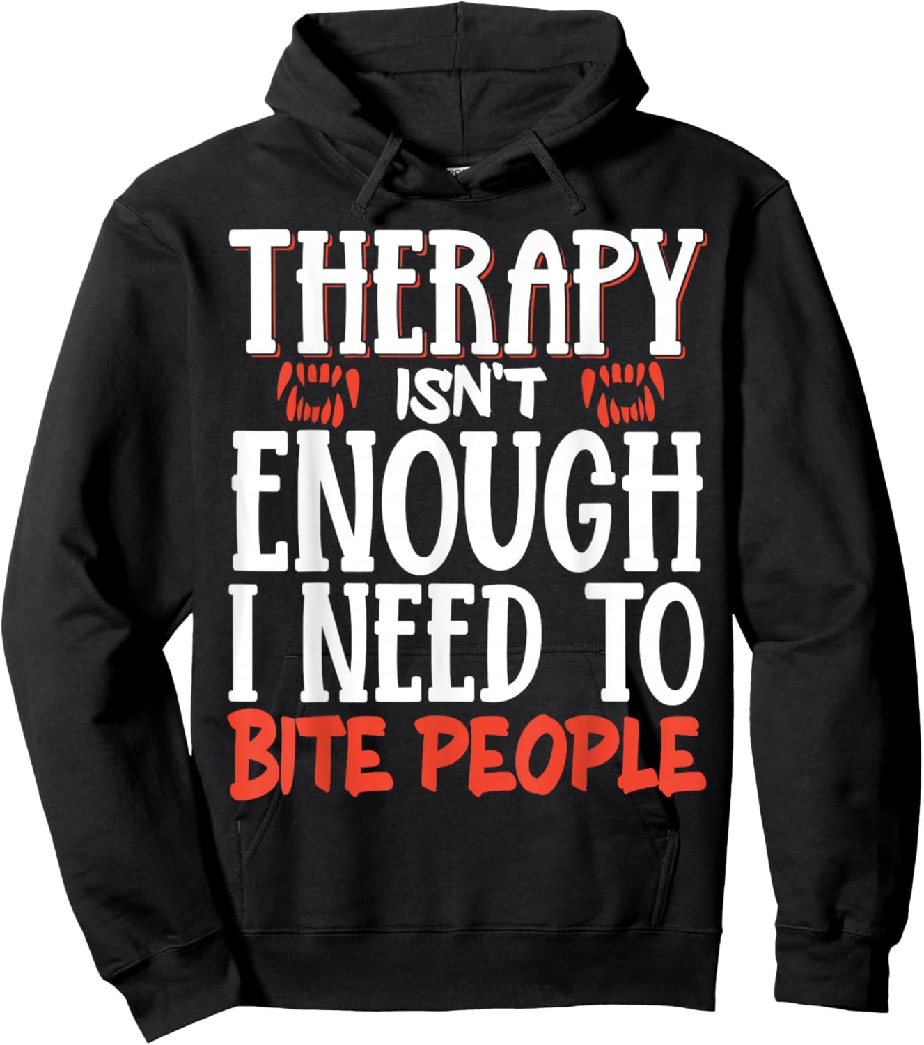Therapy Isn't Enough I Need To Bite People Hoodie - Hoodie | Black