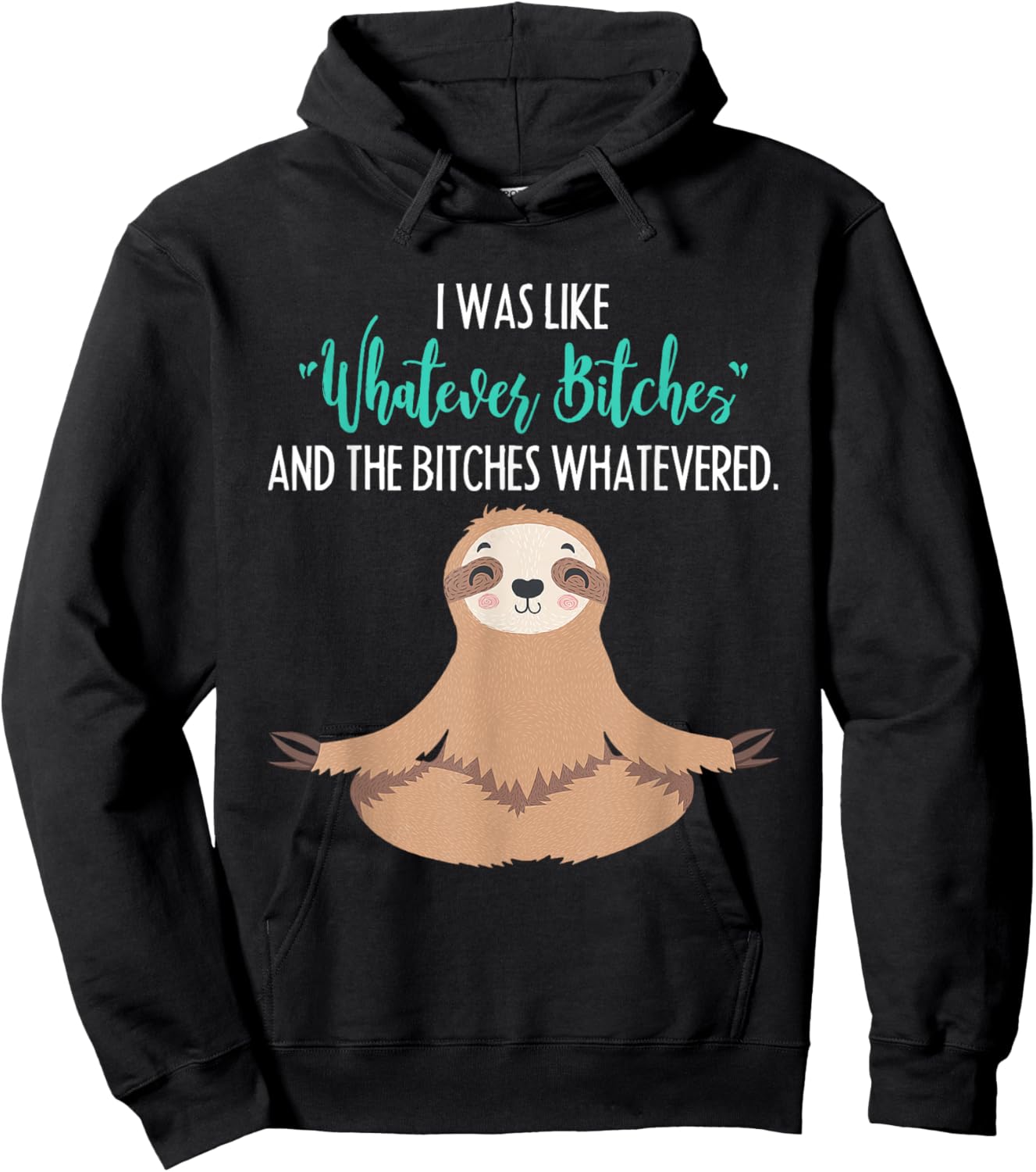 I Was Like Whatever Bitches Funny Sloth Animal Hoodie - Hoodie | Black
