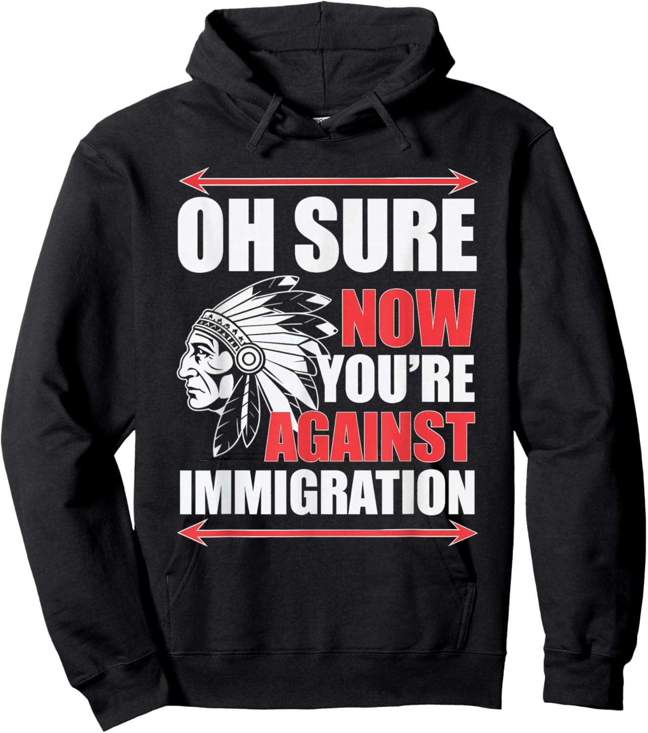 Oh Sure Now You're Against Immigration Native American -Adults Hoodie - Hoodie | Black