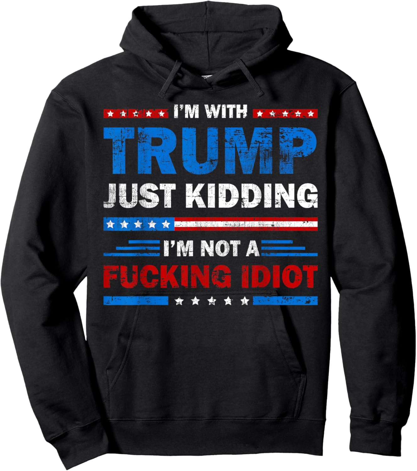 I'm with Trump Just Kidding I'm Not A Fucking Idiot Sarcasm Hoodie - Hoodie | Black
