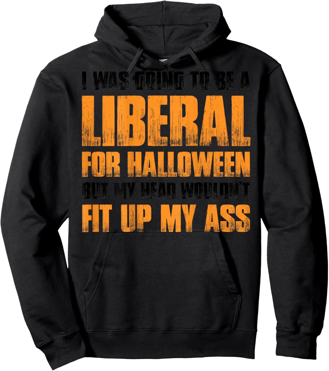 I Was Going To Be A Liberal For Halloween (on back) Hoodie - Hoodie | Black