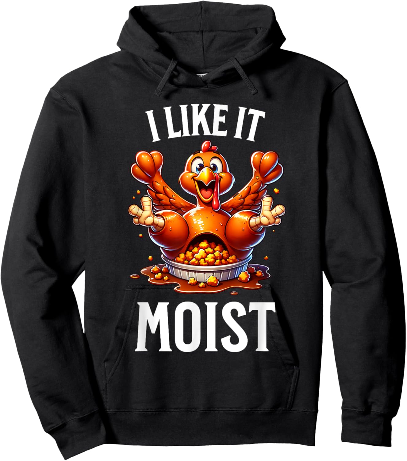 I Like it Moist Thanksgiving Dirty Funny Turkey Men Women Hoodie - Hoodie | Black
