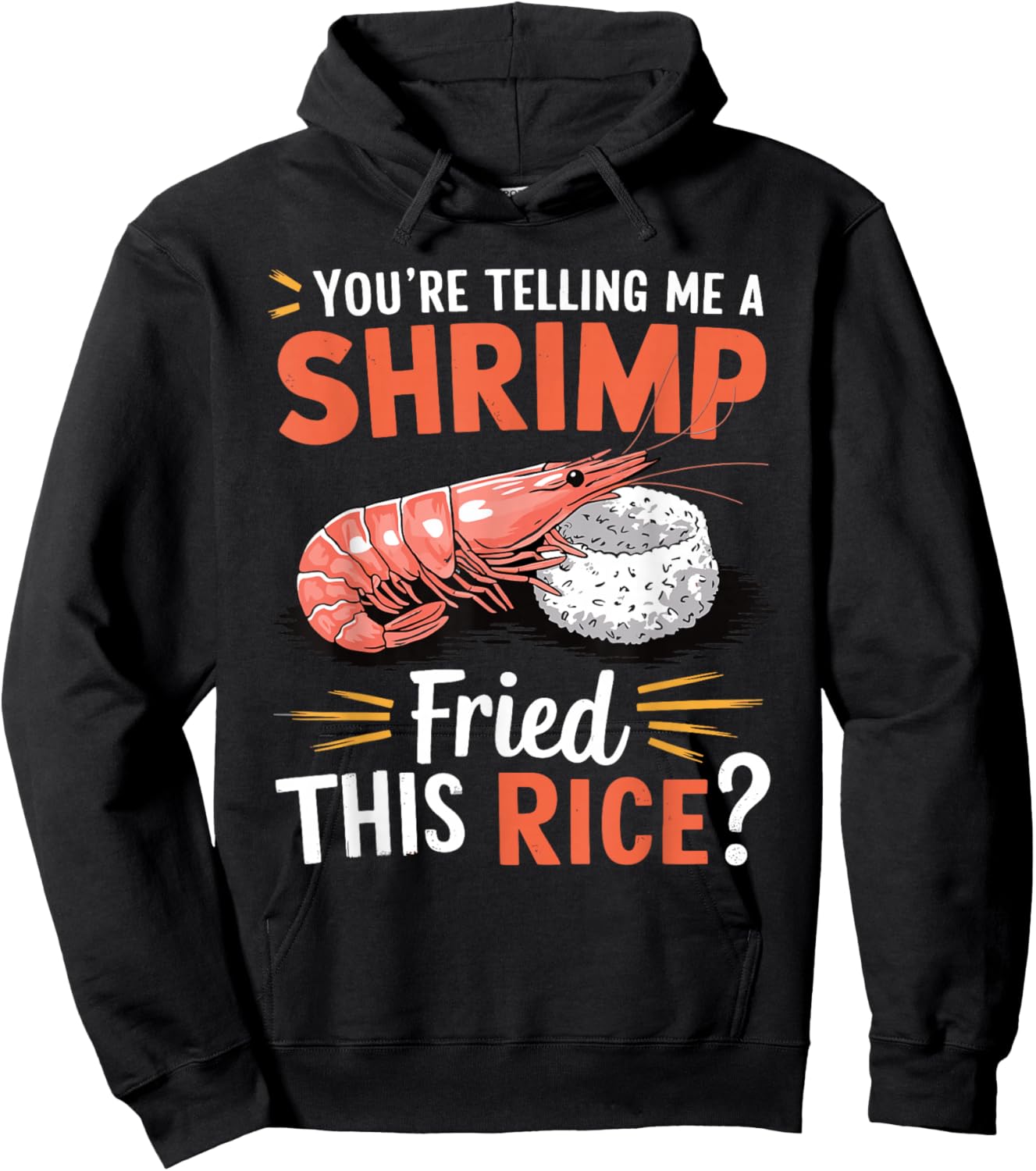 You're Telling Me A Shrimp Fried This Rice Hoodie - Hoodie | Black