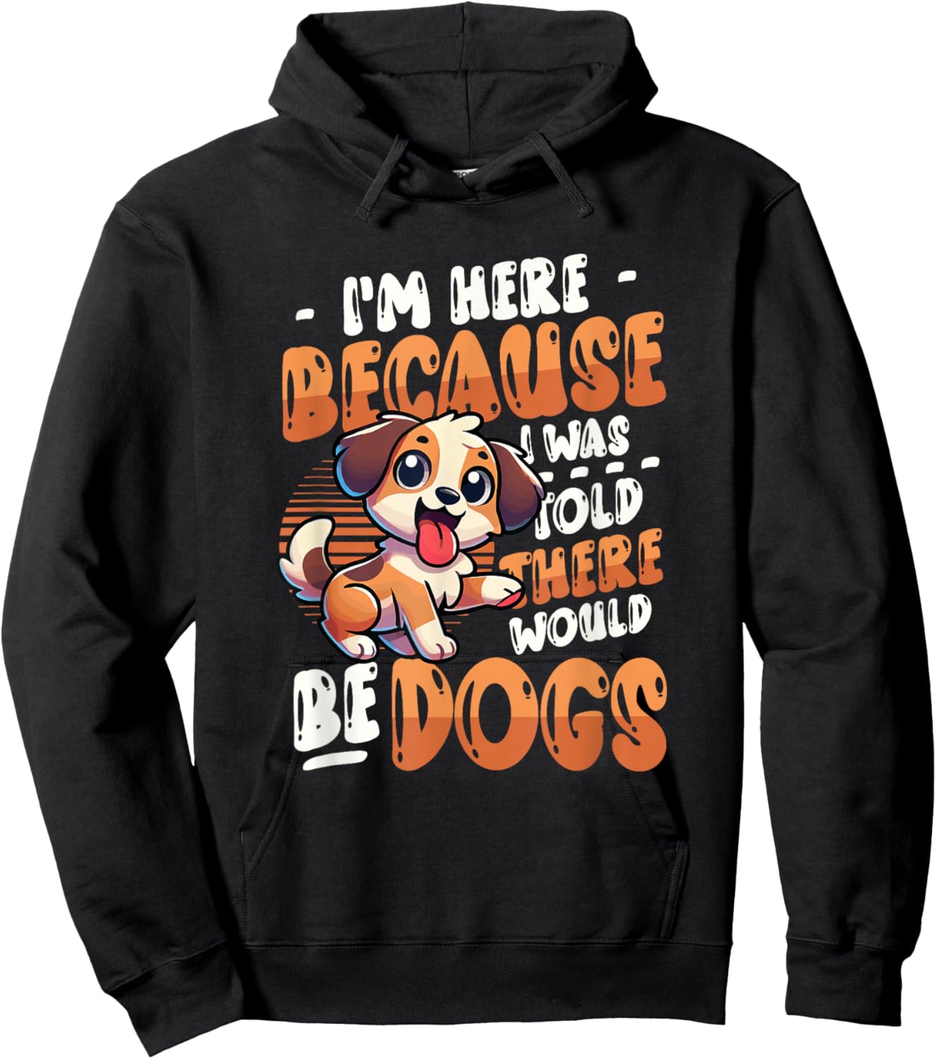 I'm Here Because I Was Told There Would Be Dogs Hoodie - Hoodie | Black