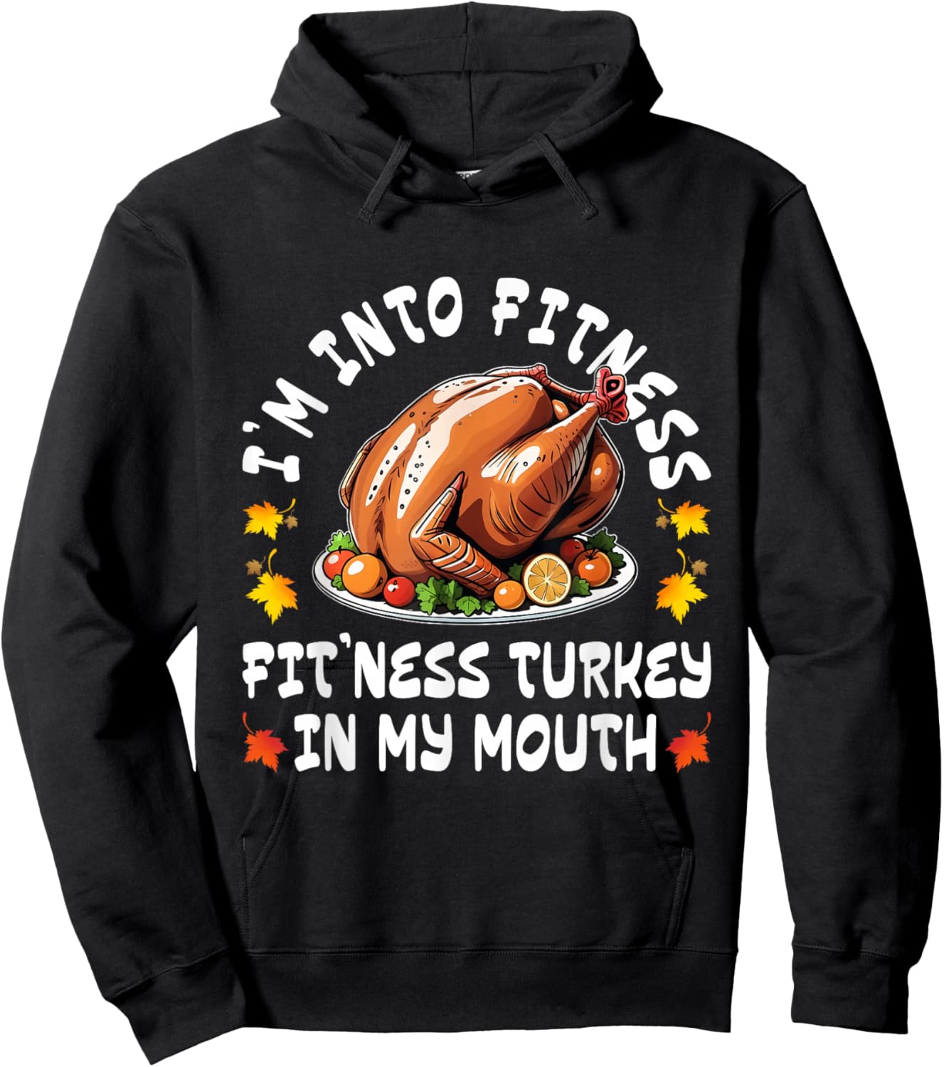 Thanksgiving Funny I'm Into Fitness Turkey in My Mouth Hoodie - Hoodie | Black