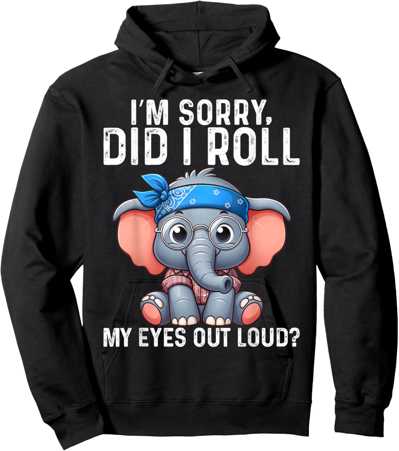 Elephant I'm Sorry Did I Roll My Eyes Out Loud Hoodie - Hoodie | Black