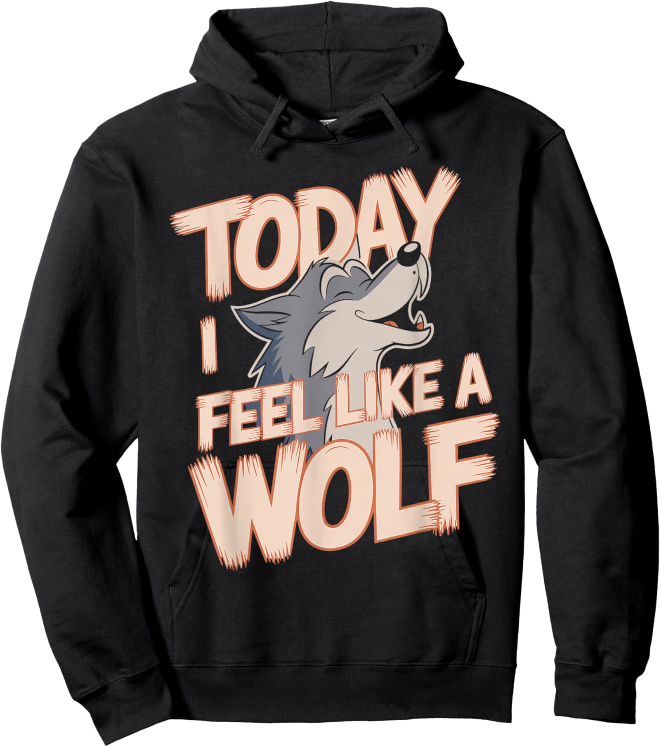 Today I Feel Like A Wolf Wildlife Animal Wolves Wolfpack Hoodie - Hoodie | Black