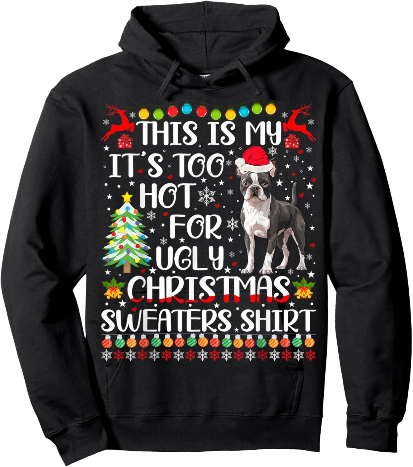 It's Too Hot For Ugly Christmas Sweaters Boston Terrier Dog Hoodie - Hoodie | Black