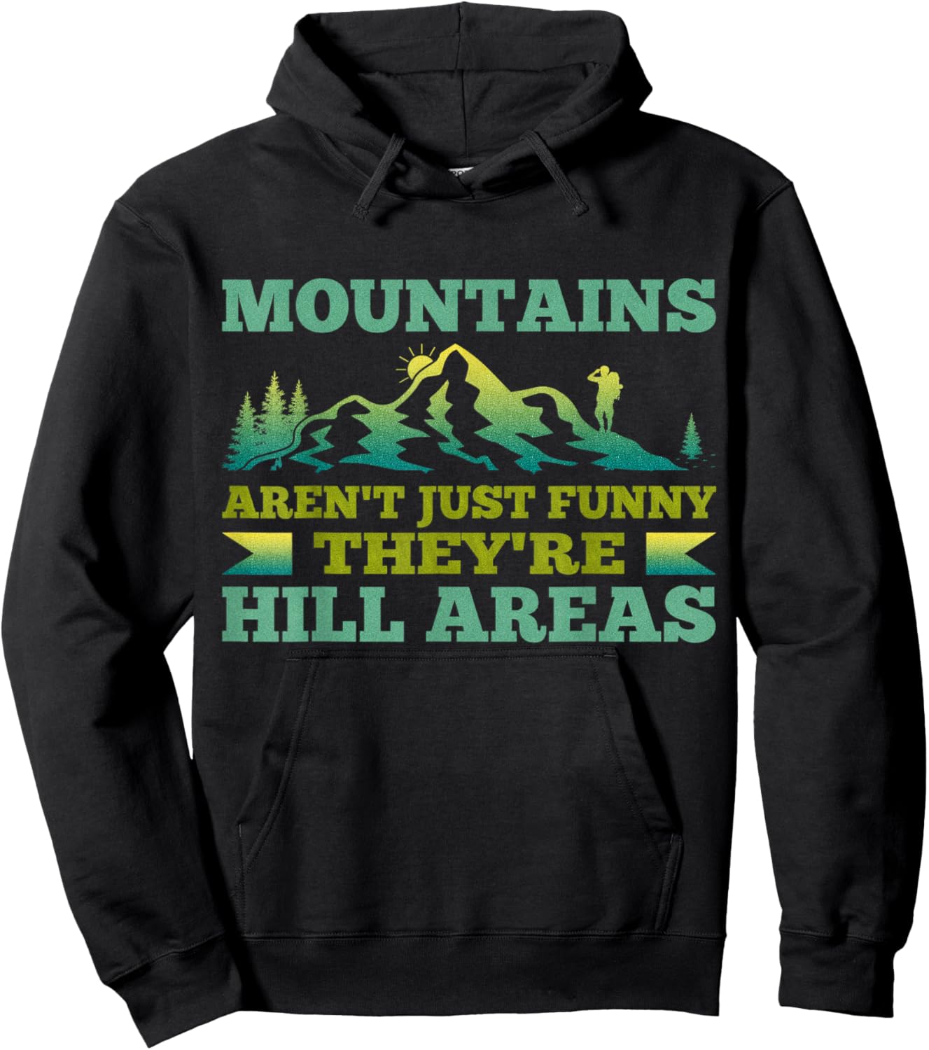 Mountains Aren't Funny They're Hill Areas Dad Humor Joke Hoodie - Hoodie | Black