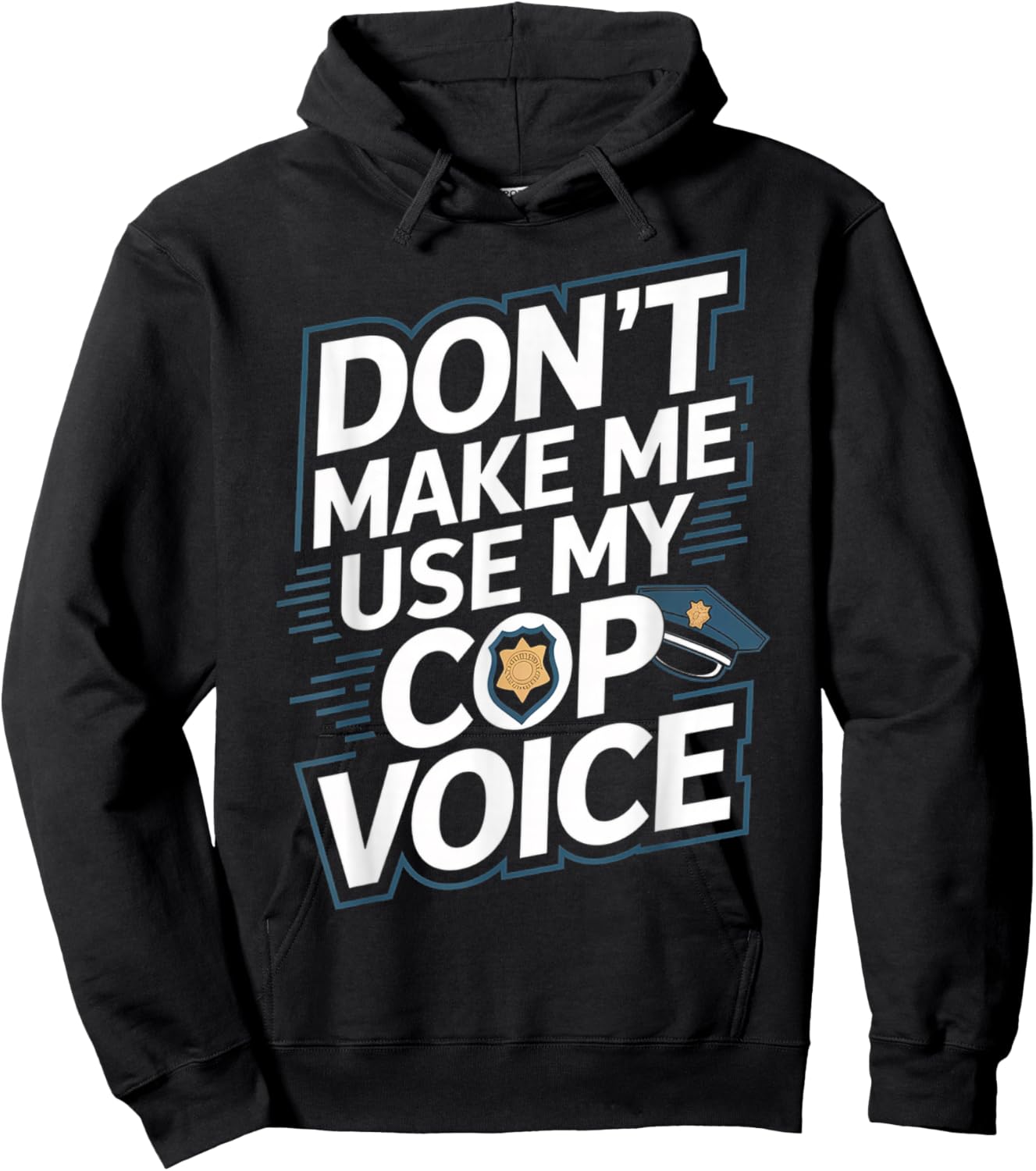Don't Make Me Use My Cop Voice Hoodie - Hoodie | Black
