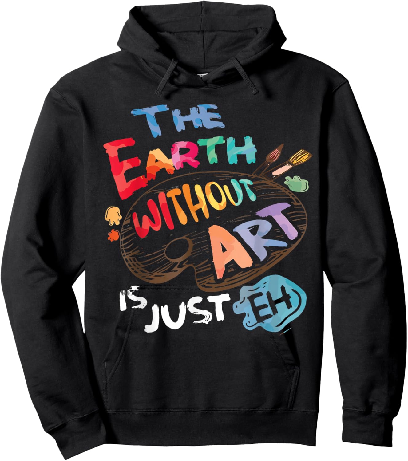 The Earth Without Art is Just EH Funny Artist Pun Quote Joke Hoodie - Hoodie | Black