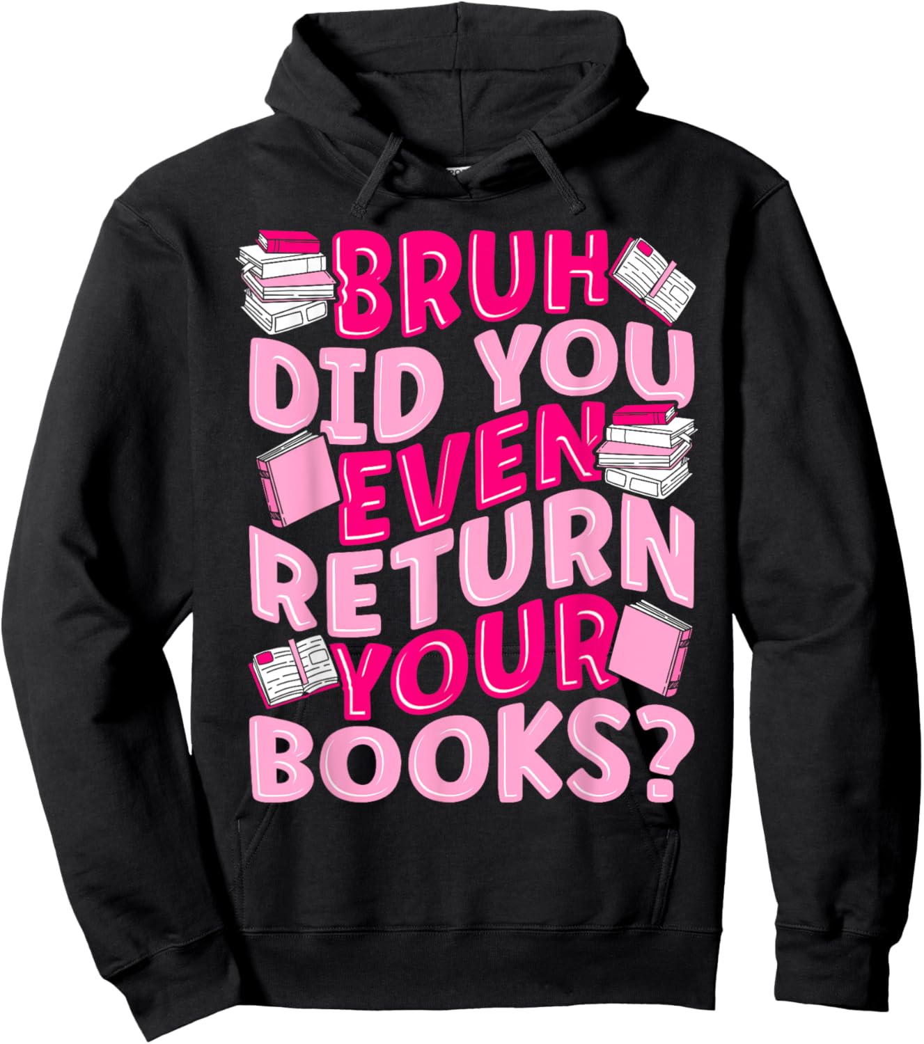 Library School Librarian Bruh Did You Even Return Your Books Hoodie - Hoodie | Black
