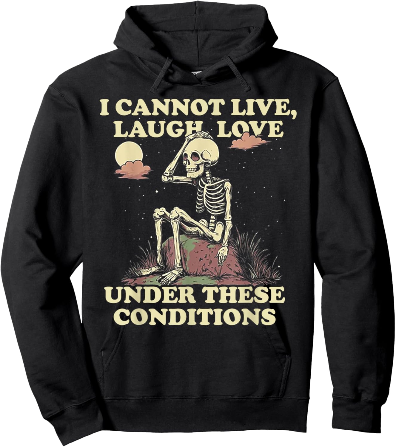 Skeleton I Cannot Live Laugh Love Under These Conditions Hoodie - Hoodie | Black
