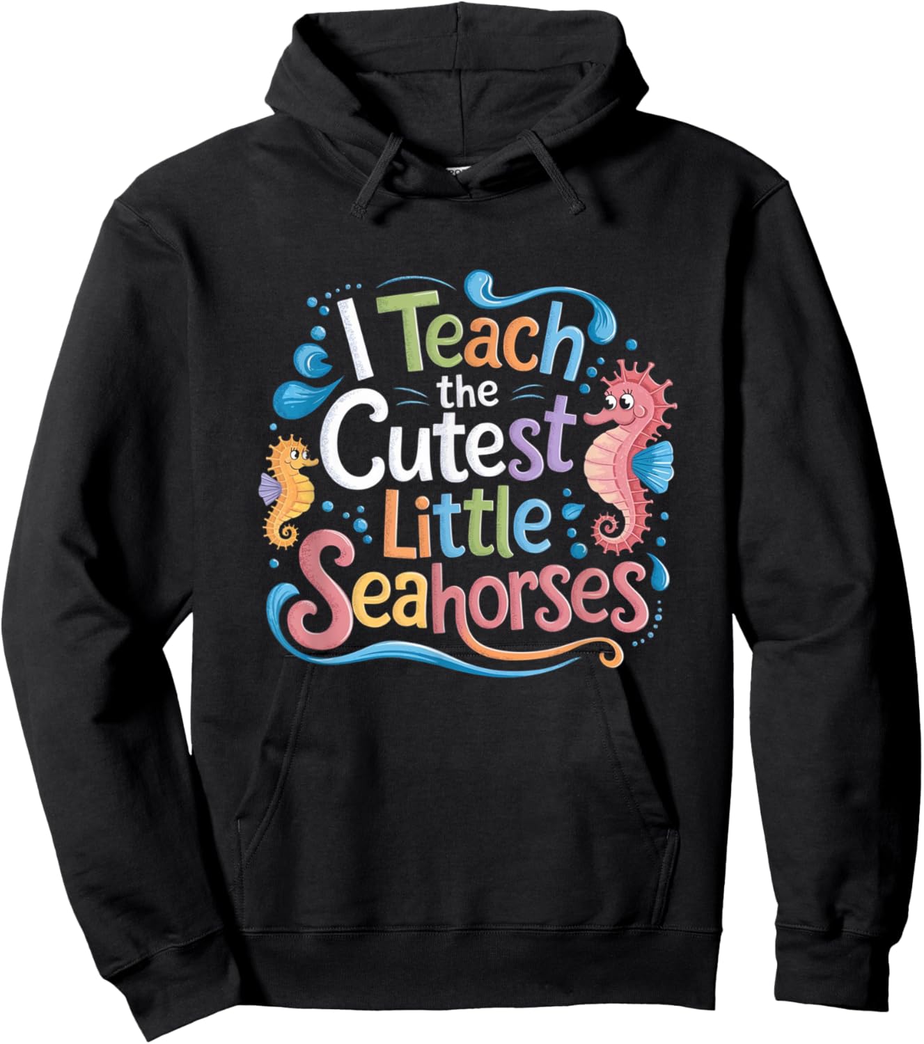 I Teach The Cutest Little Seahorses Funny Colorful Teacher Hoodie - Hoodie | Black