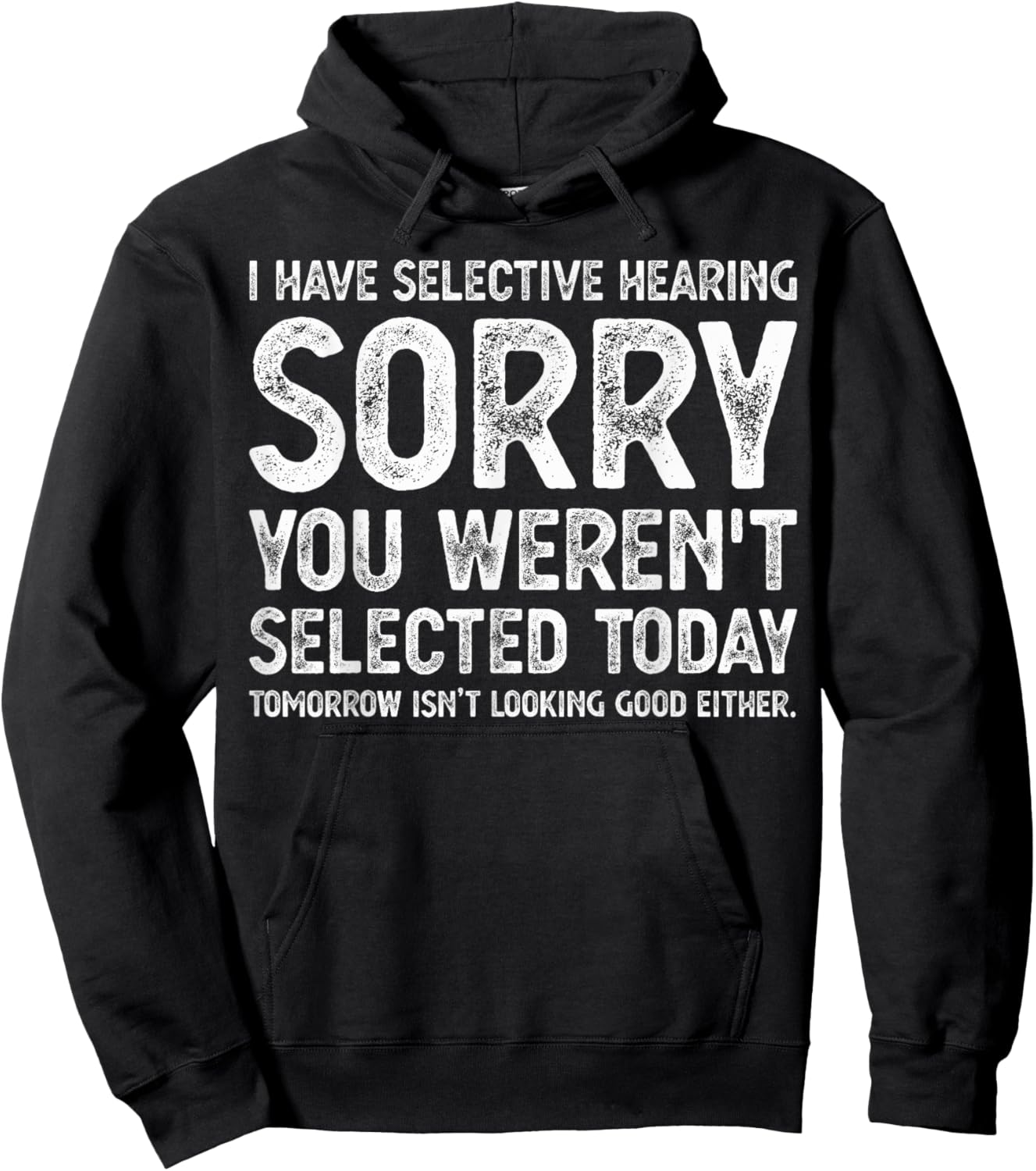 I have selective hearing sorry you weren't selected today Hoodie - Hoodie | Black