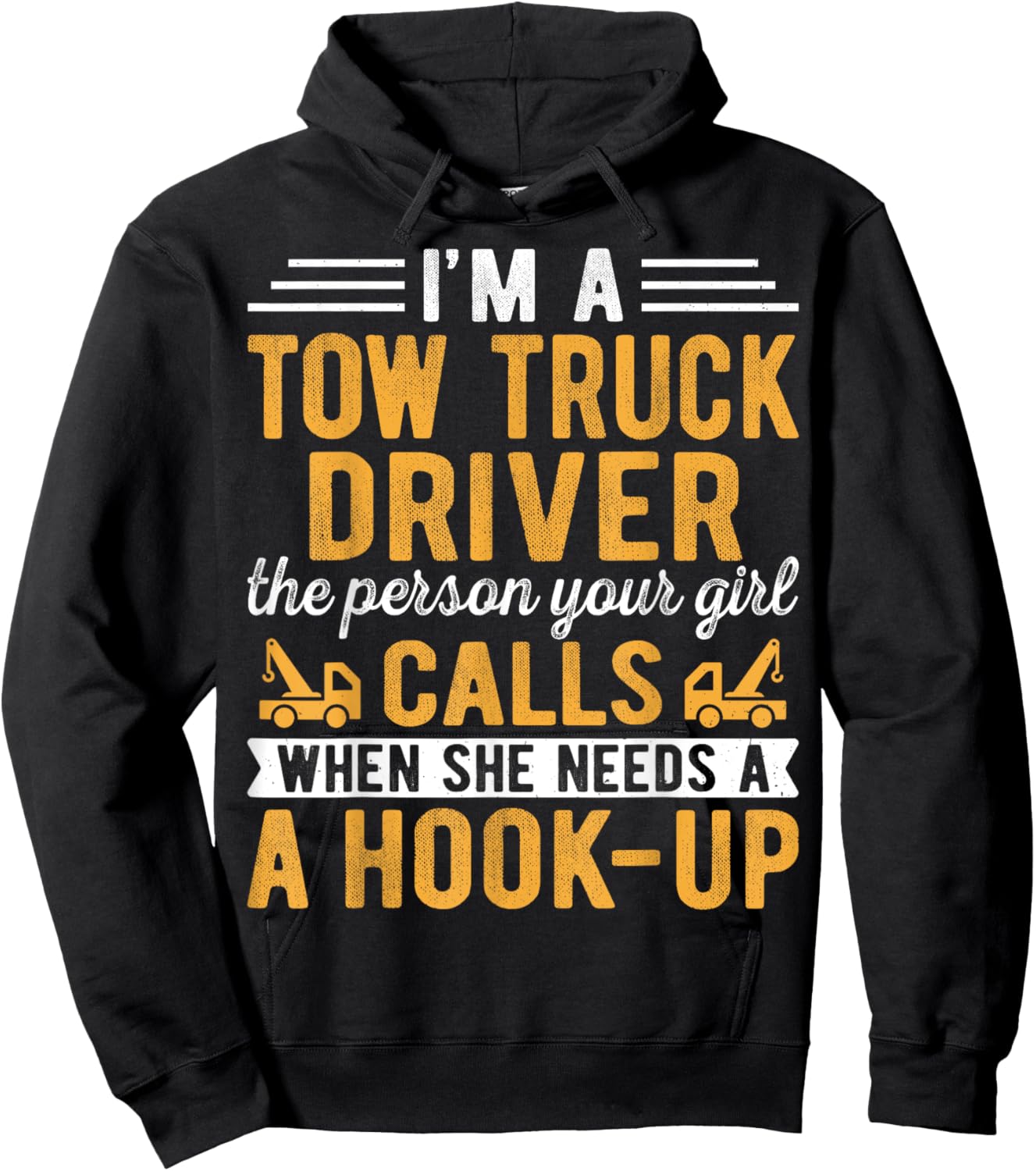 I'm a Tow Truck Driver the Person Your Girl Calls Hook-Up Hoodie - Hoodie | Black