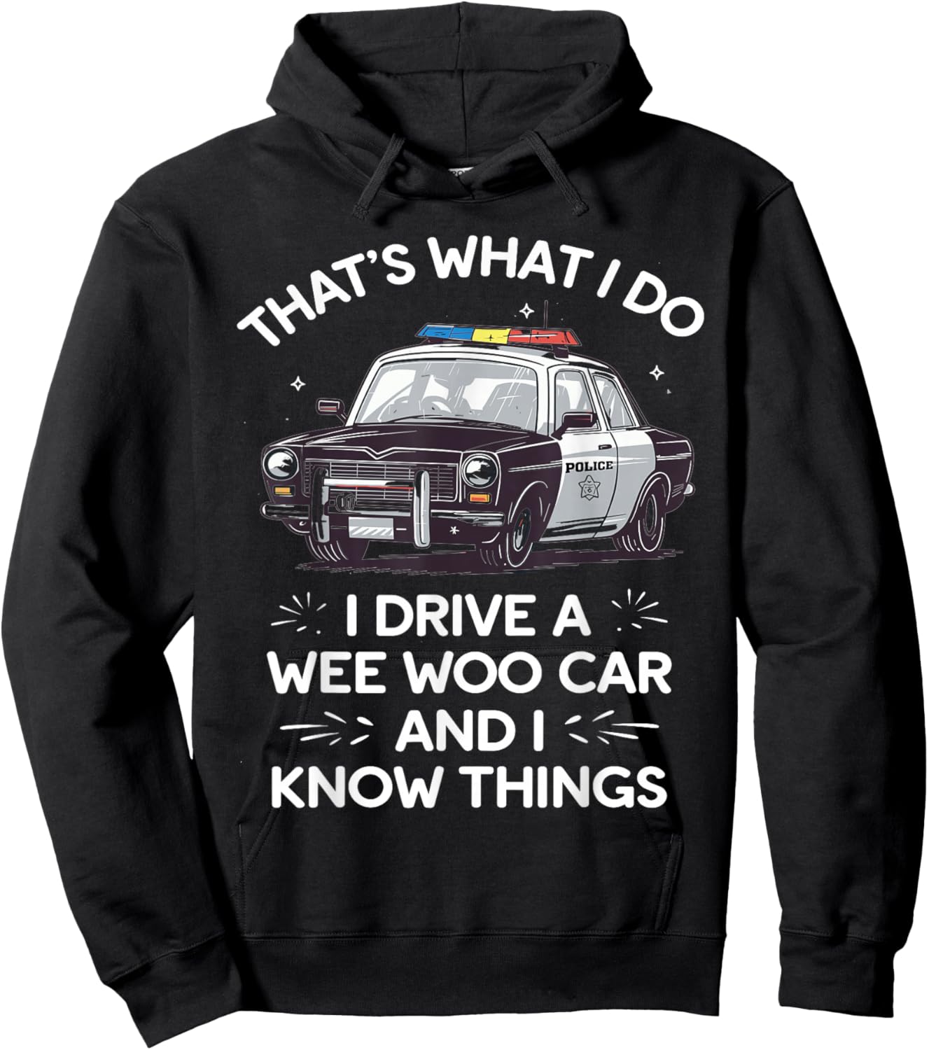 Thats What I Do I Drive A Wee Woo Car & I Know Things Police Hoodie - Hoodie | Black