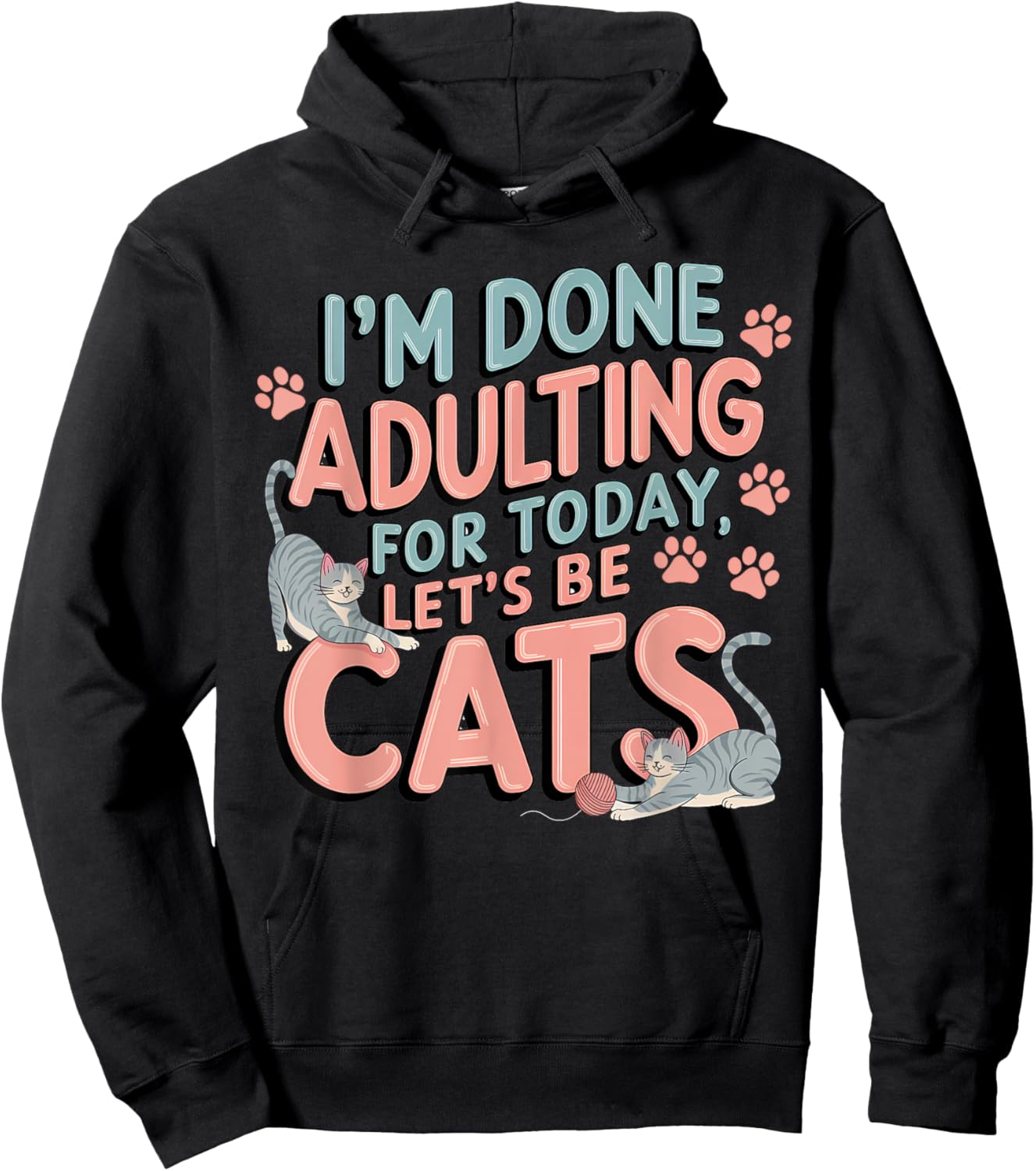 I’m Done Adulting Let’s Be Cats Funny Birthday Cat Theme Hoodie - Hoodie | Black