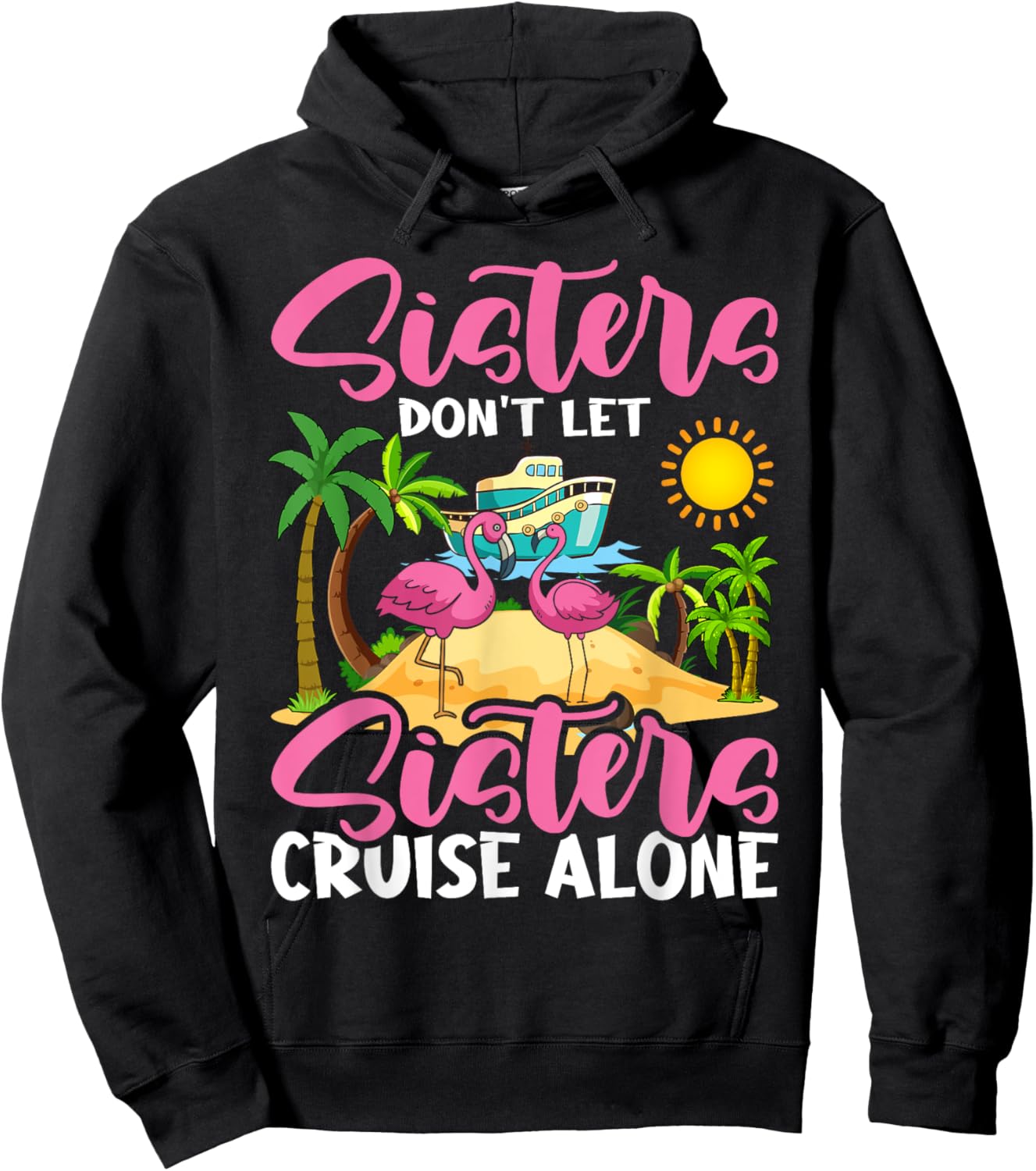 Sisters Don't Let Sisters Cruise Alone Flamingo Vacation Hoodie - Hoodie | Black