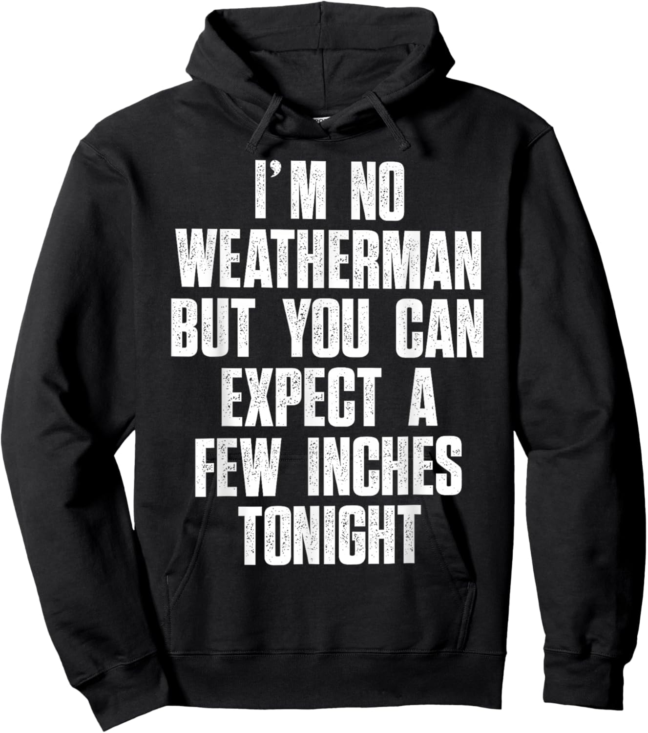 I'm No Weatherman But You Can Expect A Few Inches Tonight Hoodie - Hoodie | Black