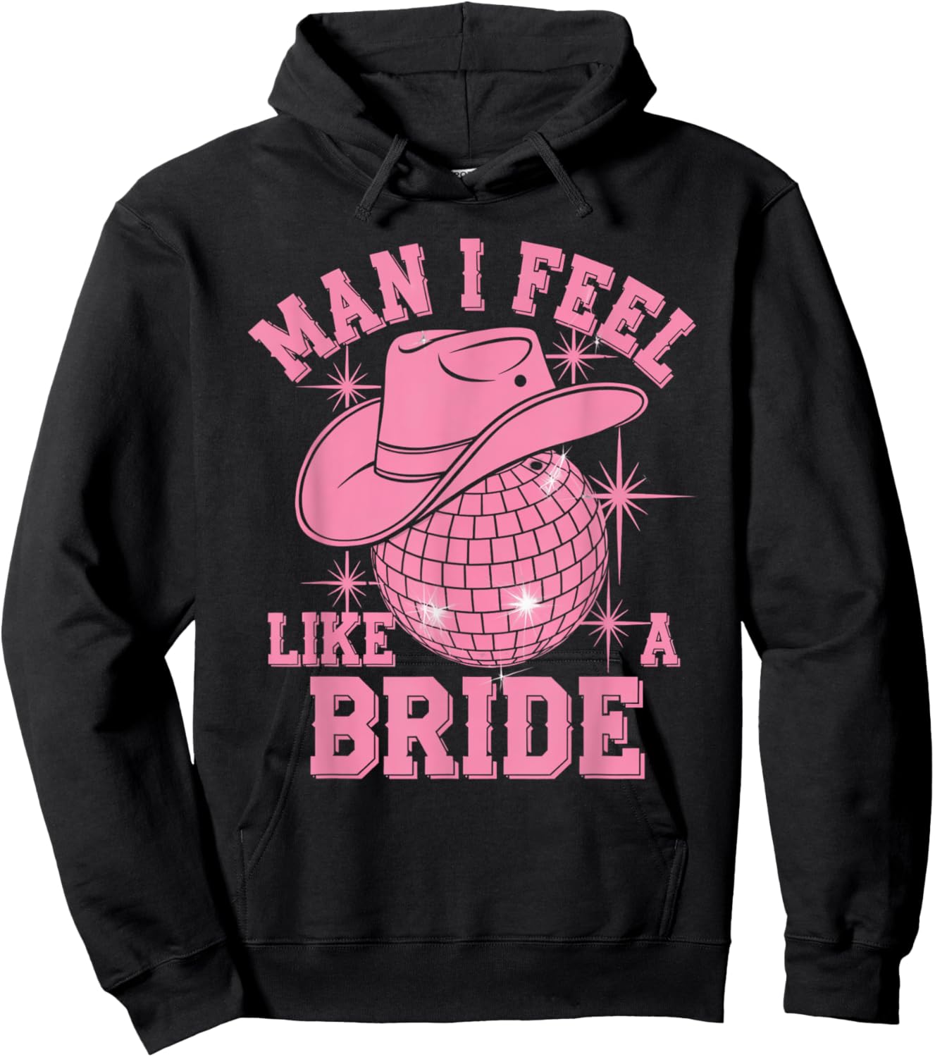 Man I Feel Like a Bride Cowgirl Disco Bachelorette Party Hoodie - Hoodie | Black
