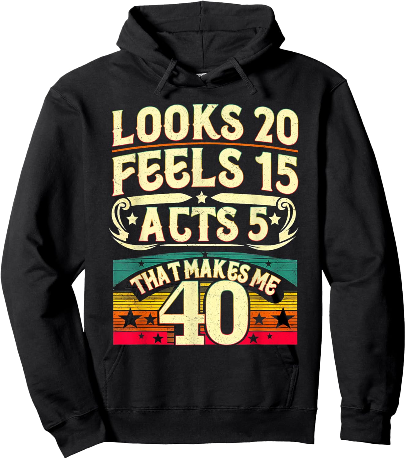 Look 20 Feels 15 Acts 5 Hilarious 40Th Birthday 40 Years Old Hoodie - Hoodie | Black