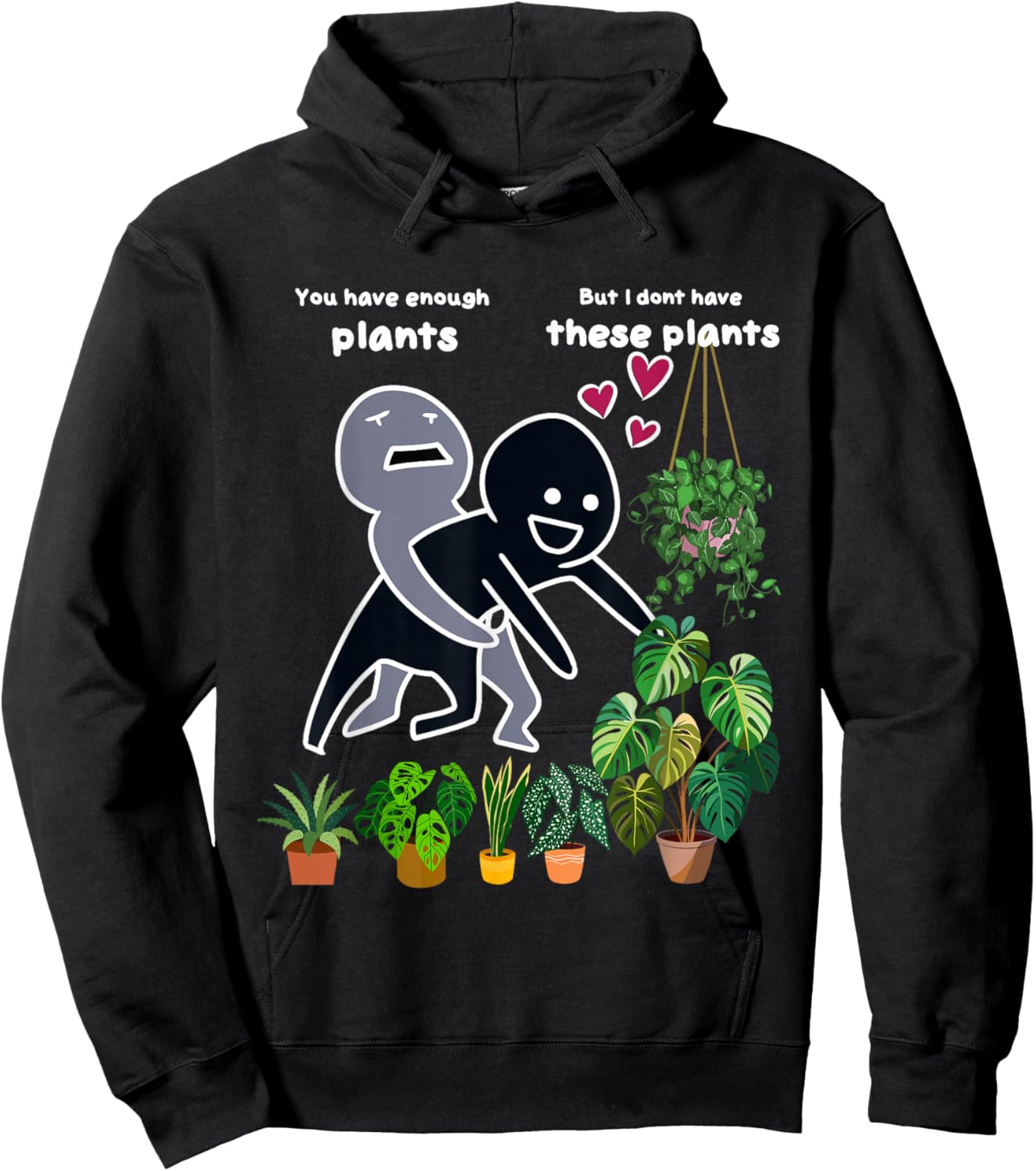 You have enough Plants But I don't have these Plants funny Hoodie - Hoodie | Black