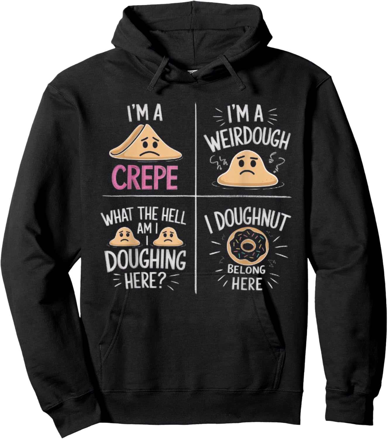 I'm A Crepe I'm A Weird Dough I Doughnut Belong Here Hoodie - Hoodie | Black