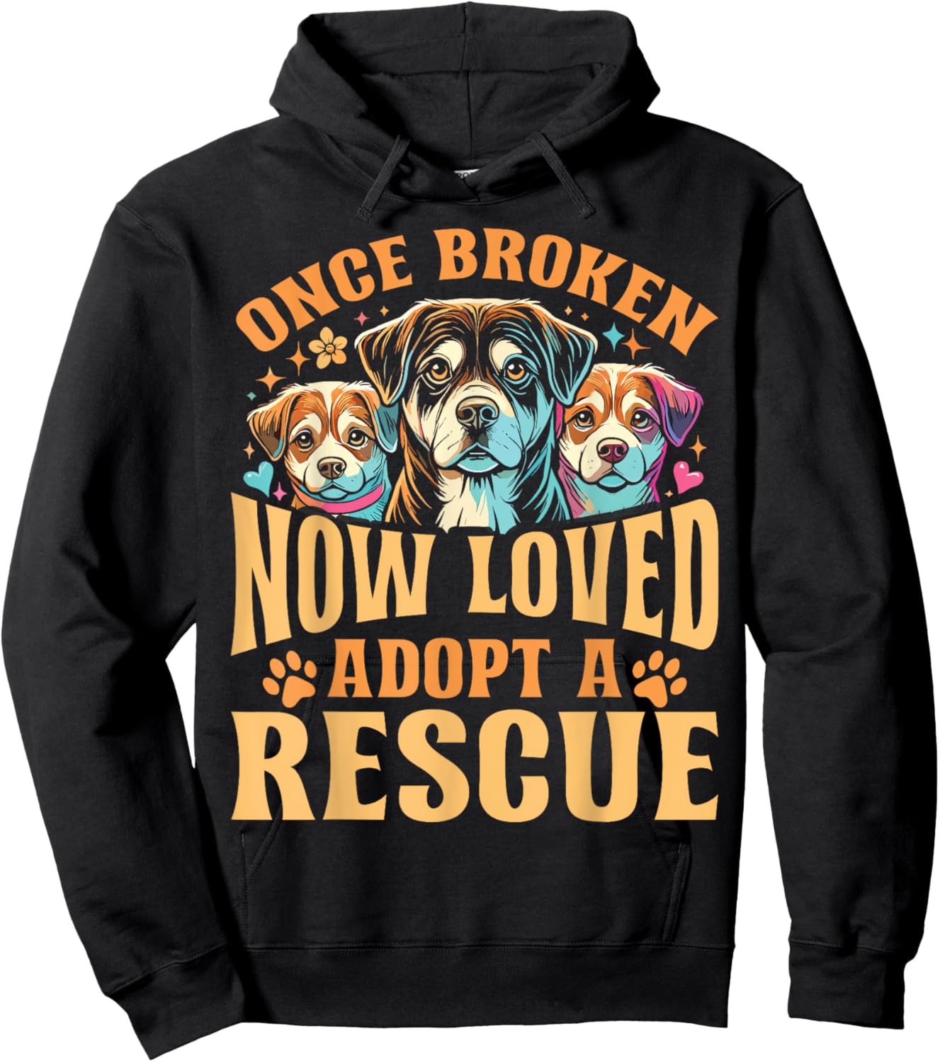 Rescue Dog Once Broken Now Loved Adopt A Rescue Hoodie - Hoodie | Black