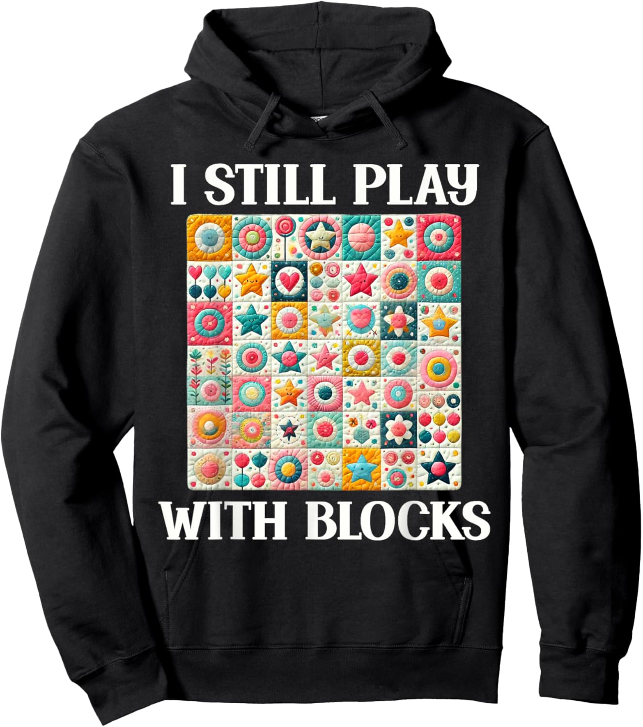 Funny Quilt Quilting Sewing Quilter I Still Play With Blocks Hoodie - Hoodie | Black