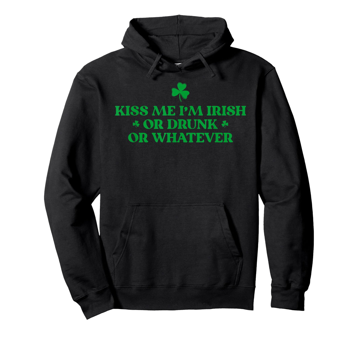 Funny St. Patrick's Day Kiss Me I'm Irish Or Drunk Whatever T-Shirt - Hoodie | Black