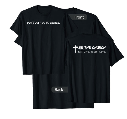 Don't Just Go To Church Be The Church Christian T-Shirt