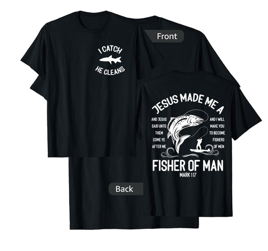 Jesus Made Me A Fisherman I Catch He Cleans Front And back T-Shirt