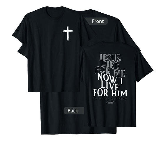 Christian Jesus Died For Me Now I Live For Him Bible Verse T-Shirt