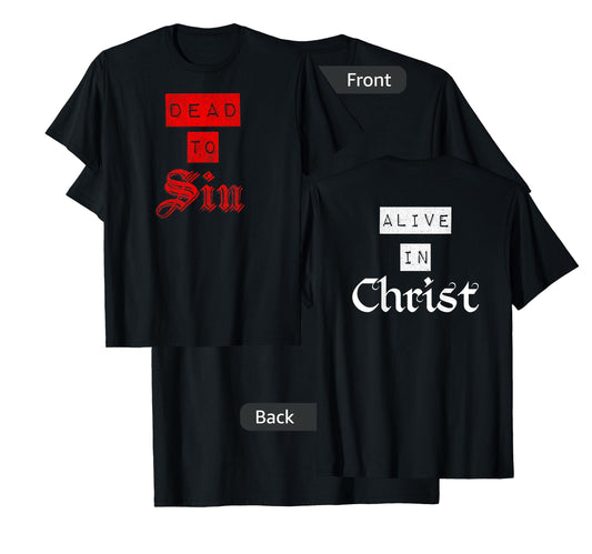 Dead To Sin Alive In Christ / Front & Back Christian Graphic T-Shirt