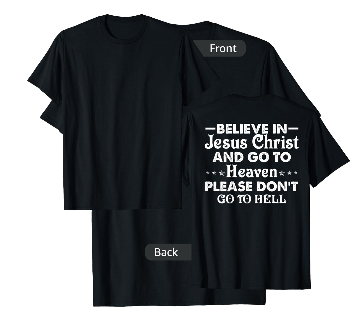 Believe in Jesus Christ and go to heaven don't go to hell T-Shirt