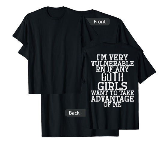 I'm very vulnerable rn if any goth girls funny quote T-Shirt