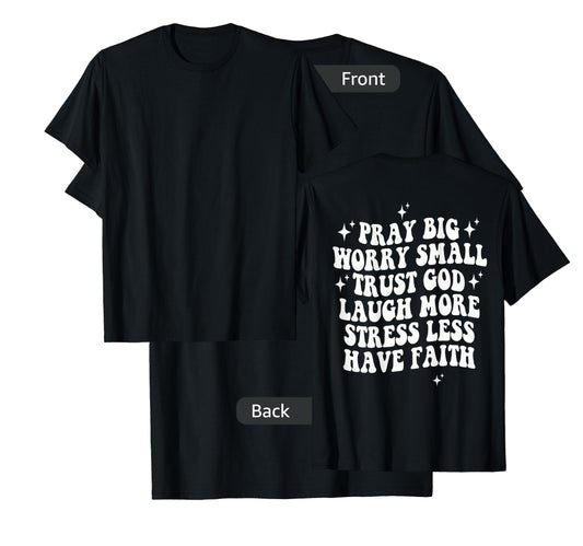 Pray Big Worry Small Trust God Laugh More Stress Less , T-Shirt