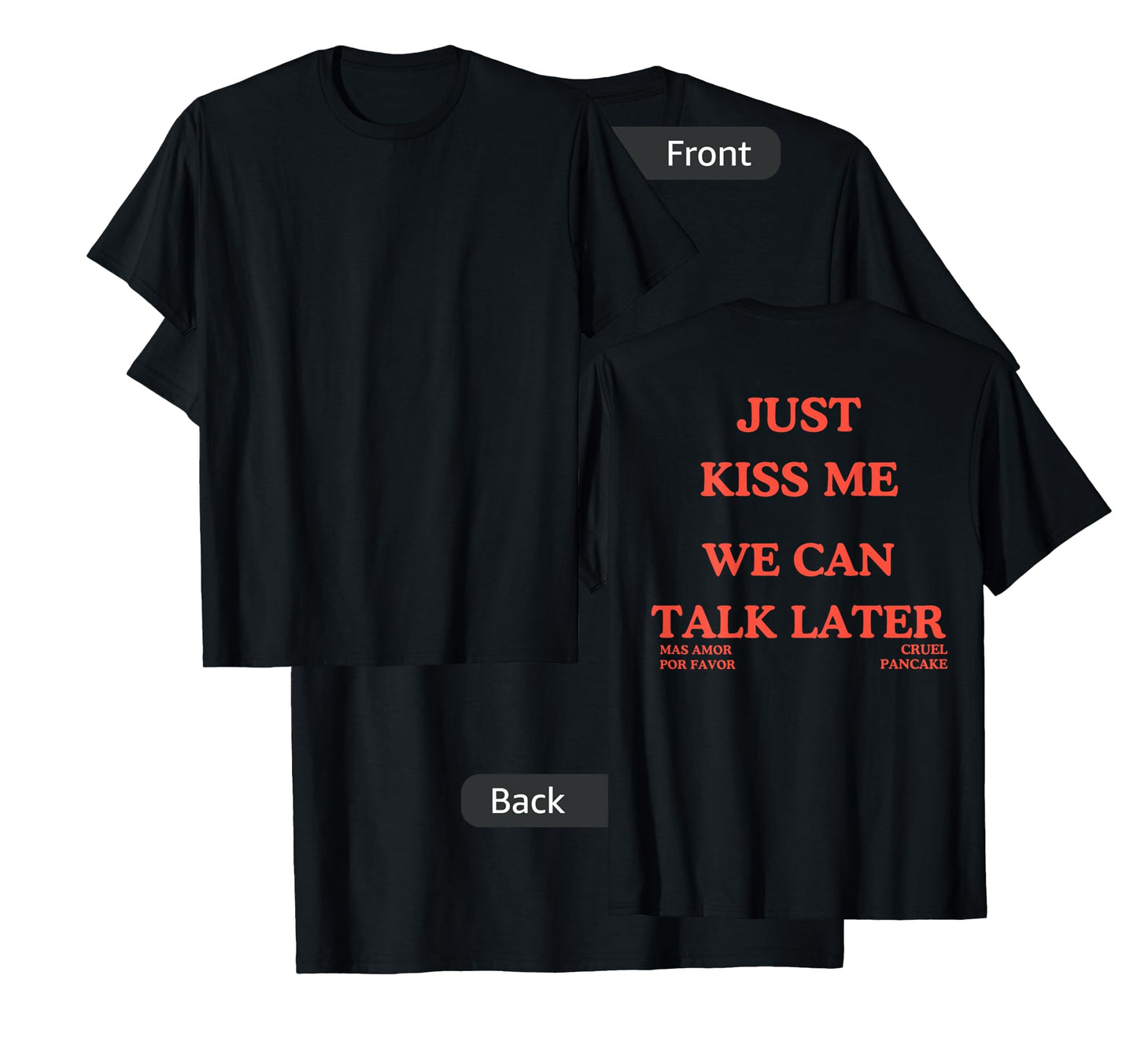 Just Kiss Me We Can Talk Later -Mas Amor Por Favor T-Shirt