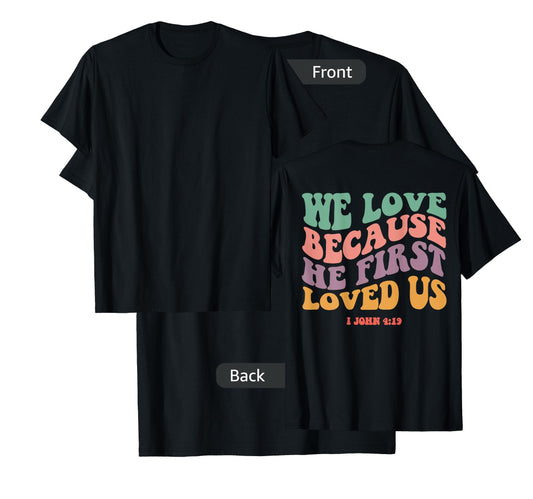 We Love Because He First Loved Us Bible Verse Christian Tee T-Shirt