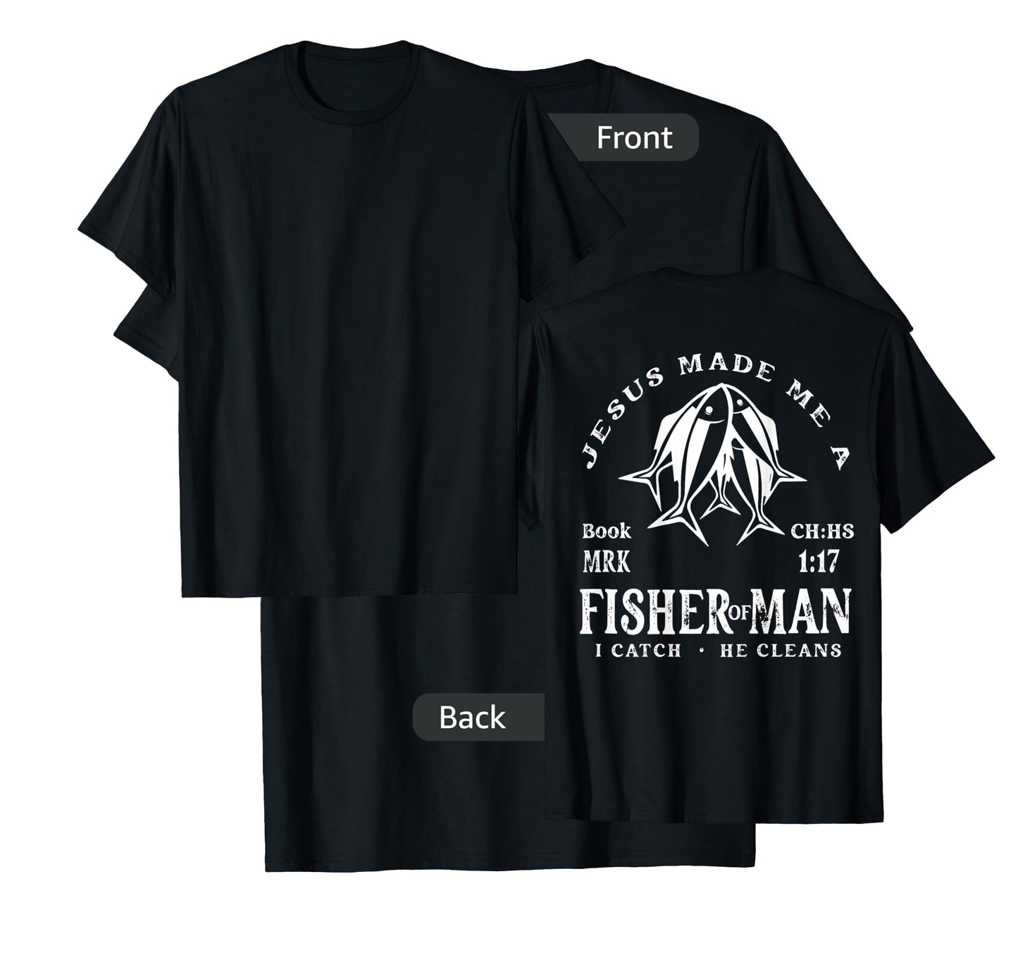 Jesus Made Me A Fisher Of Man I Catch He Cleans (On Back) T-Shirt