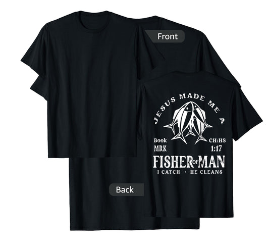 Jesus Made Me A Fisher Of Man I Catch He Cleans (On Back) T-Shirt