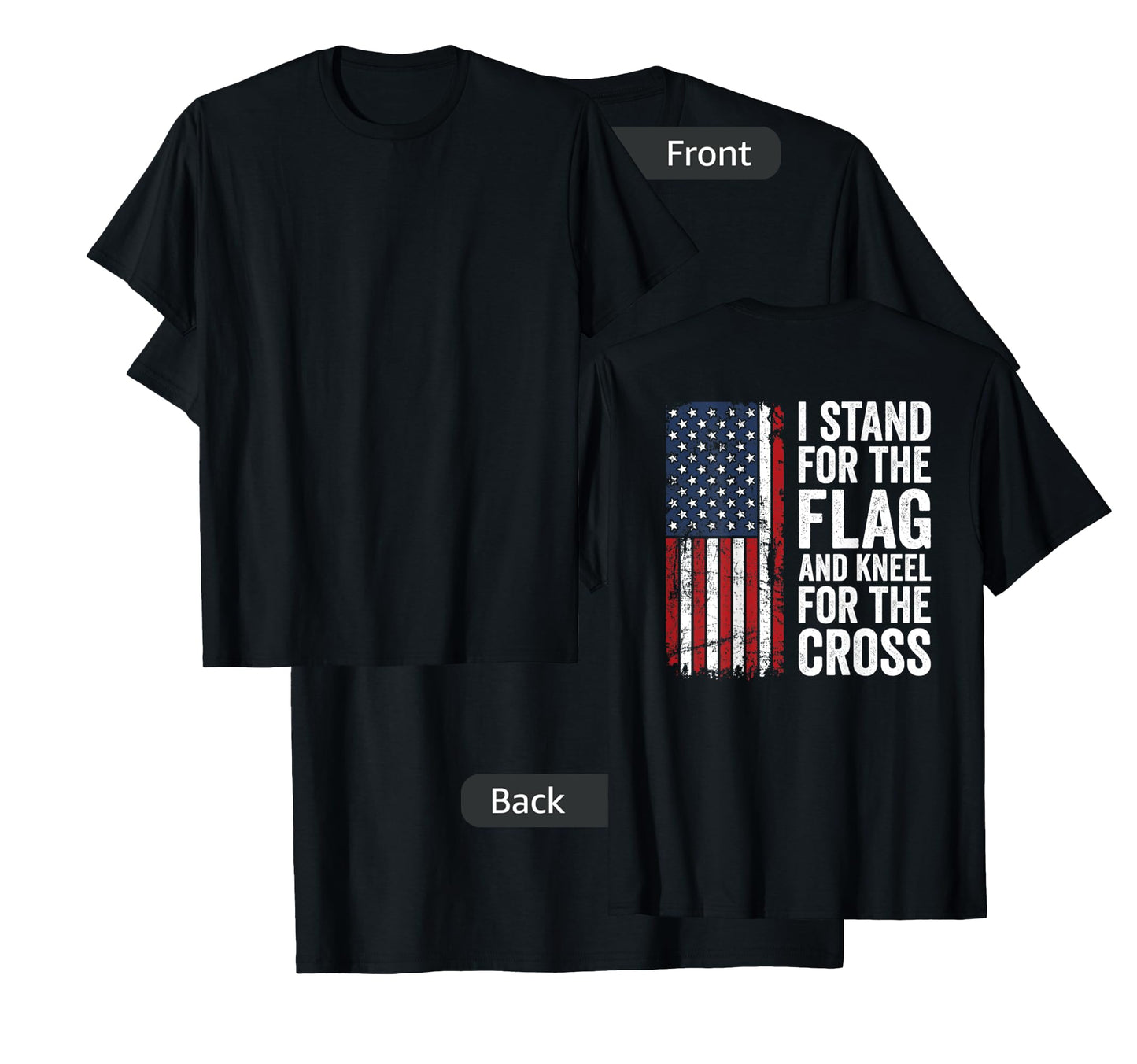 I Stand For The Flag And Kneel For The Cross - (ON BACK) T-Shirt