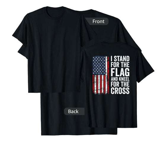 I Stand For The Flag And Kneel For The Cross - (ON BACK) T-Shirt