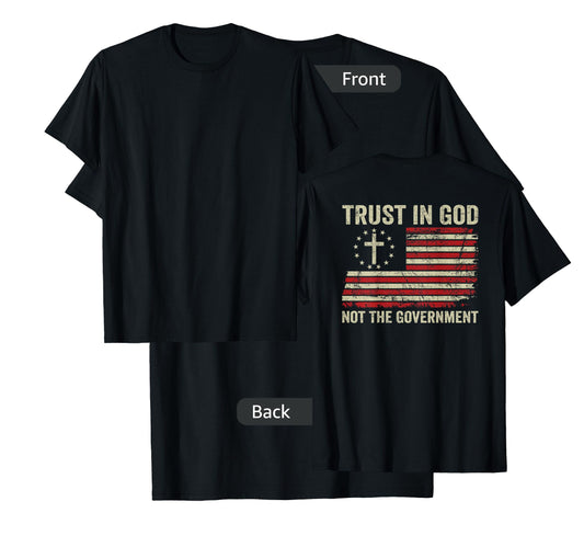 Trust In God Not The Government Patriotic Christian -ON BACK T-Shirt