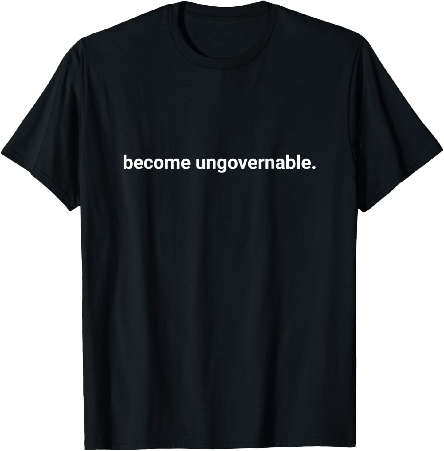 Become Ungovernable T-Shirt - T-Shirt | Black