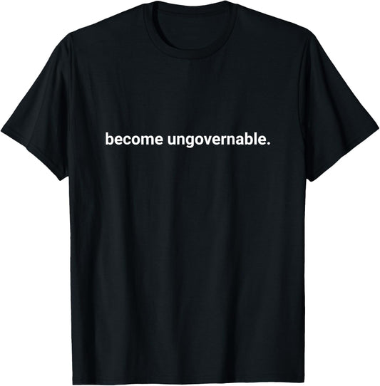 Become Ungovernable T-Shirt - T-Shirt | Black