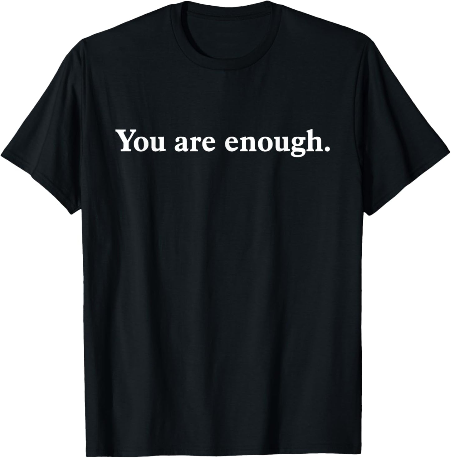 Dear Person Behind Me You Are Enough Love Front And Back T-Shirt - T-Shirt | Black