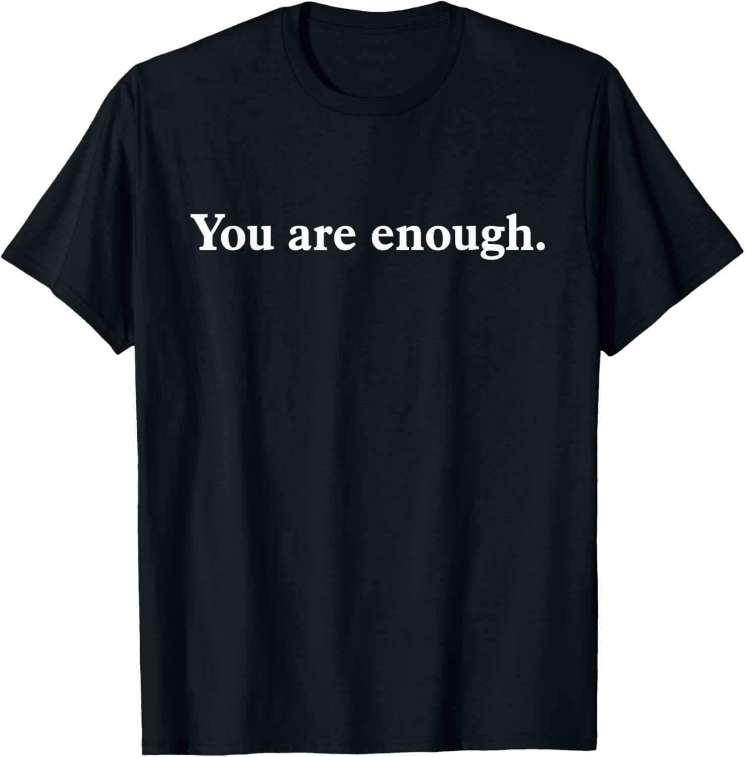 Dear Person Behind Me You Are Enough Love Front And Back T-Shirt - T-Shirt | Black