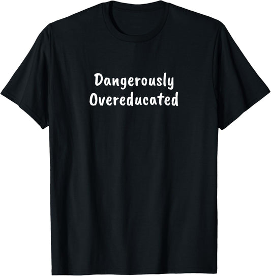 Dangerously Overeducated T-Shirt - T-Shirt | Black